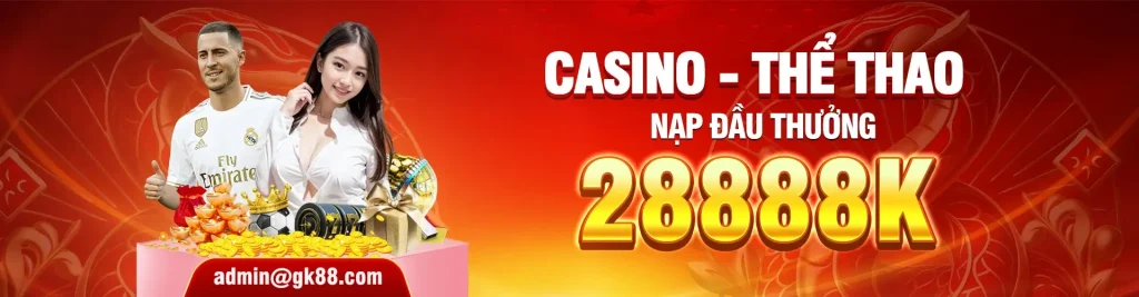 Gk8888 khuyến mãi nạp đầu thể thao casino lên tới 28.888k